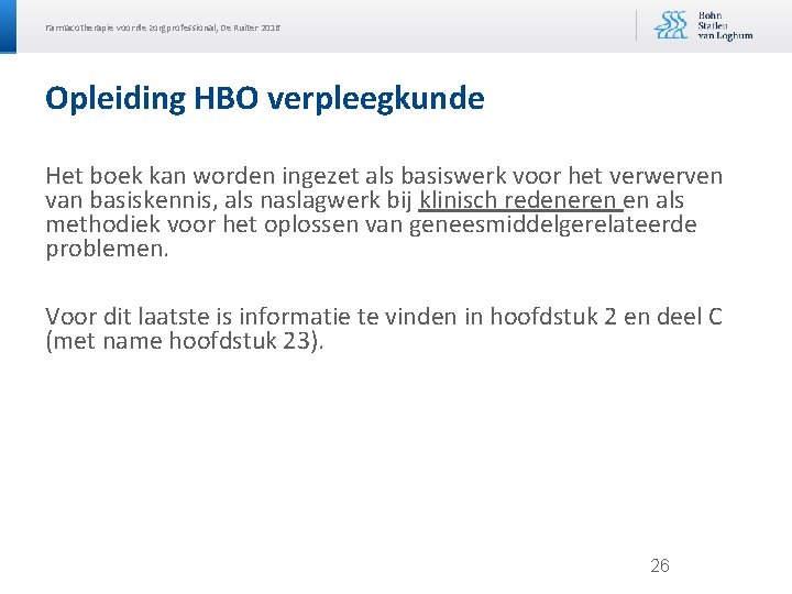 Farmacotherapie voor de zorgprofessional, De Ruiter 2016 Opleiding HBO verpleegkunde Het boek kan worden