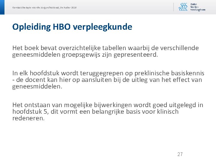 Farmacotherapie voor de zorgprofessional, De Ruiter 2016 Opleiding HBO verpleegkunde Het boek bevat overzichtelijke