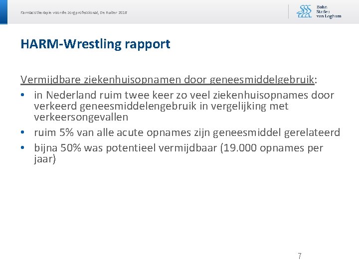 Farmacotherapie voor de zorgprofessional, De Ruiter 2016 HARM-Wrestling rapport Vermijdbare ziekenhuisopnamen door geneesmiddelgebruik: •