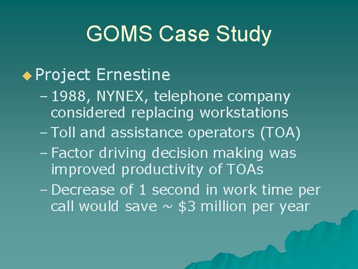 GOMS Case Study u Project Ernestine – 1988, NYNEX, telephone company considered replacing workstations