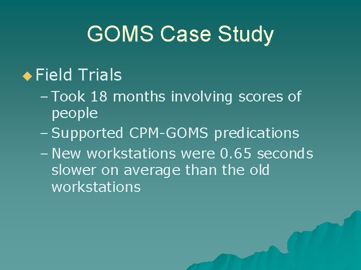 GOMS Case Study u Field Trials – Took 18 months involving scores of people