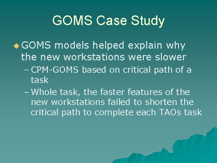 GOMS Case Study u GOMS models helped explain why the new workstations were slower
