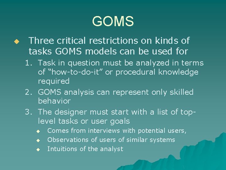 GOMS u Three critical restrictions on kinds of tasks GOMS models can be used