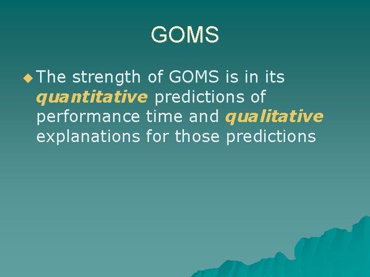 GOMS u The strength of GOMS is in its quantitative predictions of performance time