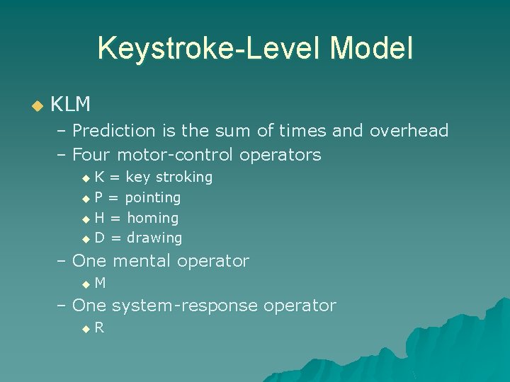 Keystroke-Level Model u KLM – Prediction is the sum of times and overhead –