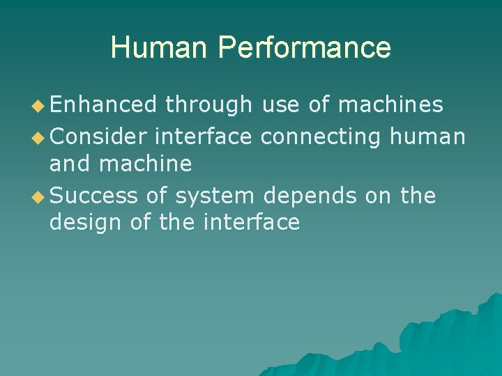 Human Performance u Enhanced through use of machines u Consider interface connecting human and
