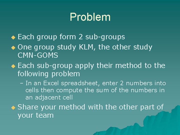 Problem Each group form 2 sub-groups u One group study KLM, the other study