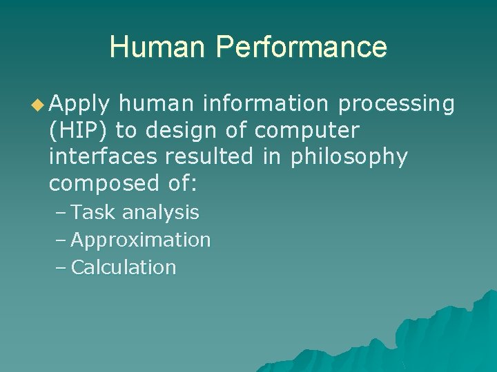 Human Performance u Apply human information processing (HIP) to design of computer interfaces resulted