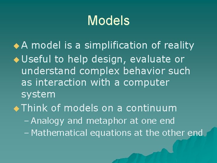 Models u. A model is a simplification of reality u Useful to help design,