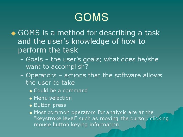 GOMS u GOMS is a method for describing a task and the user’s knowledge