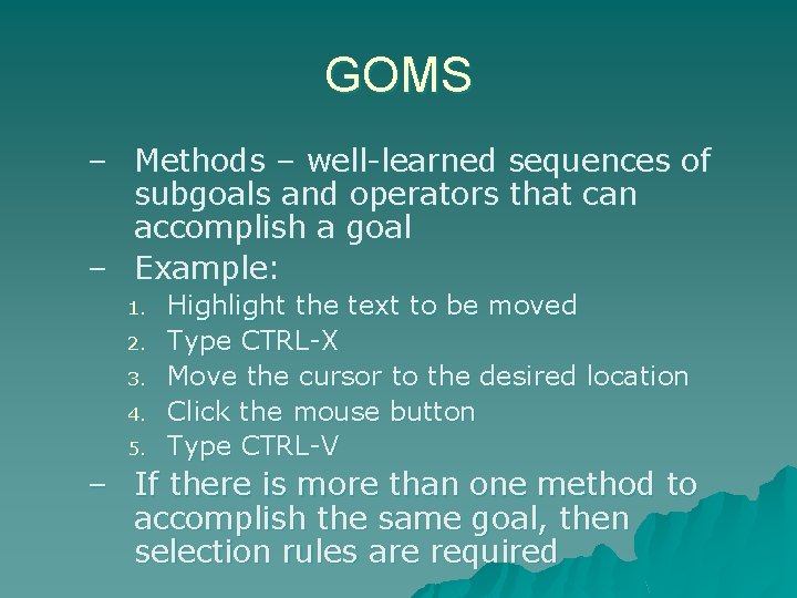 GOMS – Methods – well-learned sequences of subgoals and operators that can accomplish a