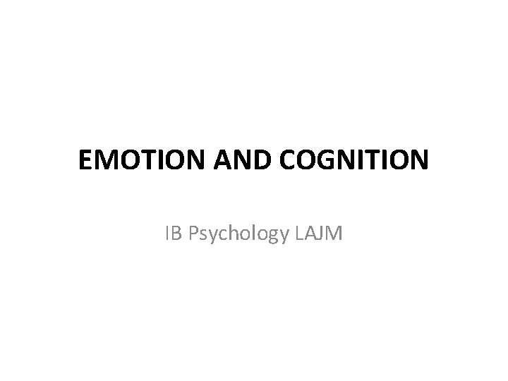 EMOTION AND COGNITION IB Psychology LAJM 