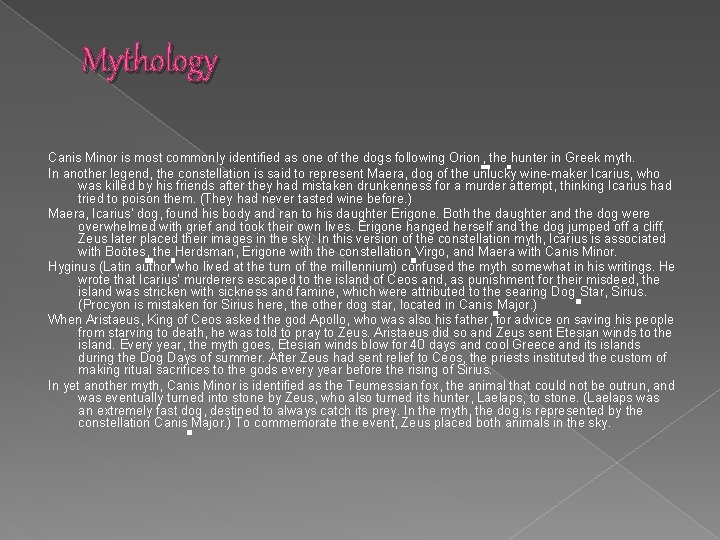 Mythology Canis Minor is most commonly identified as one of the dogs following Orion,