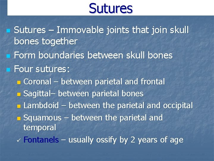 Sutures n n n Sutures – Immovable joints that join skull bones together Form