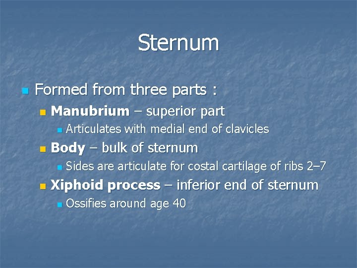 Sternum n Formed from three parts : n Manubrium – superior part n n