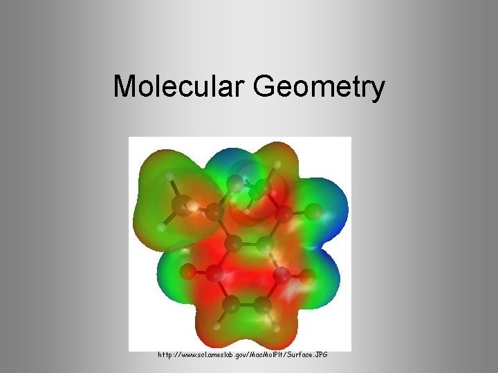 Molecular Geometry http: //www. scl. ameslab. gov/Mac. Mol. Plt/Surface. JPG 