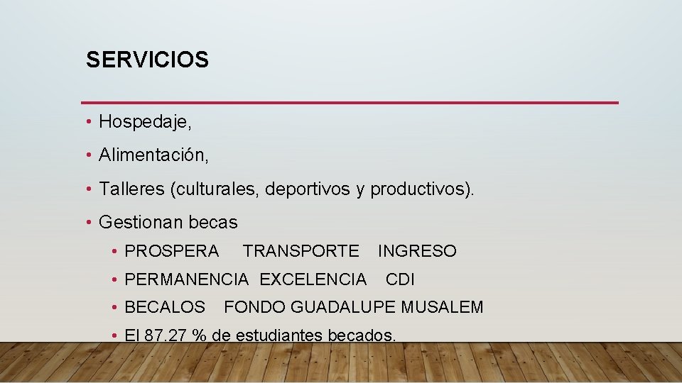 SERVICIOS • Hospedaje, • Alimentación, • Talleres (culturales, deportivos y productivos). • Gestionan becas