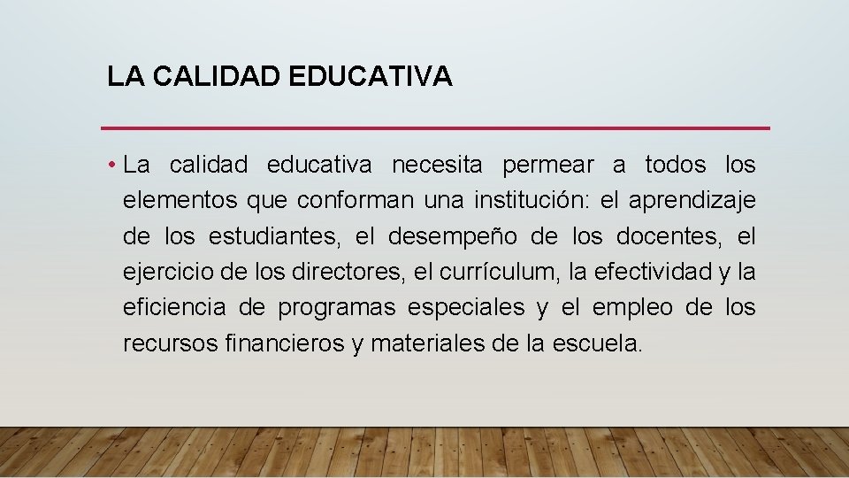 LA CALIDAD EDUCATIVA • La calidad educativa necesita permear a todos los elementos que