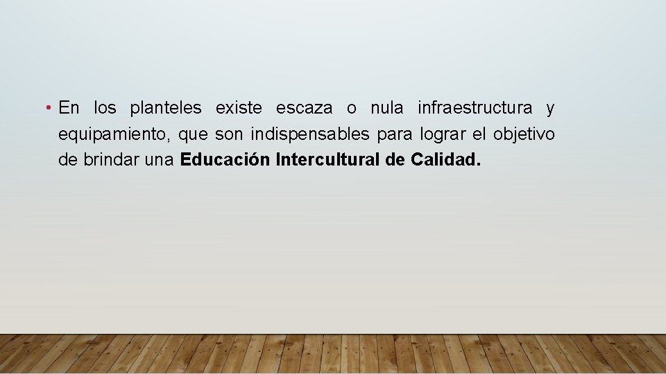  • En los planteles existe escaza o nula infraestructura y equipamiento, que son