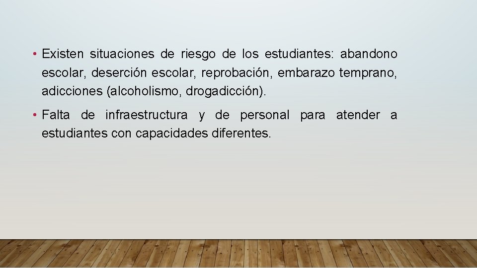  • Existen situaciones de riesgo de los estudiantes: abandono escolar, deserción escolar, reprobación,