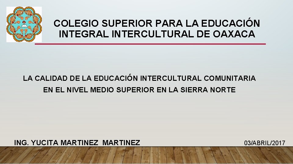 COLEGIO SUPERIOR PARA LA EDUCACIÓN INTEGRAL INTERCULTURAL DE OAXACA LA CALIDAD DE LA EDUCACIÓN