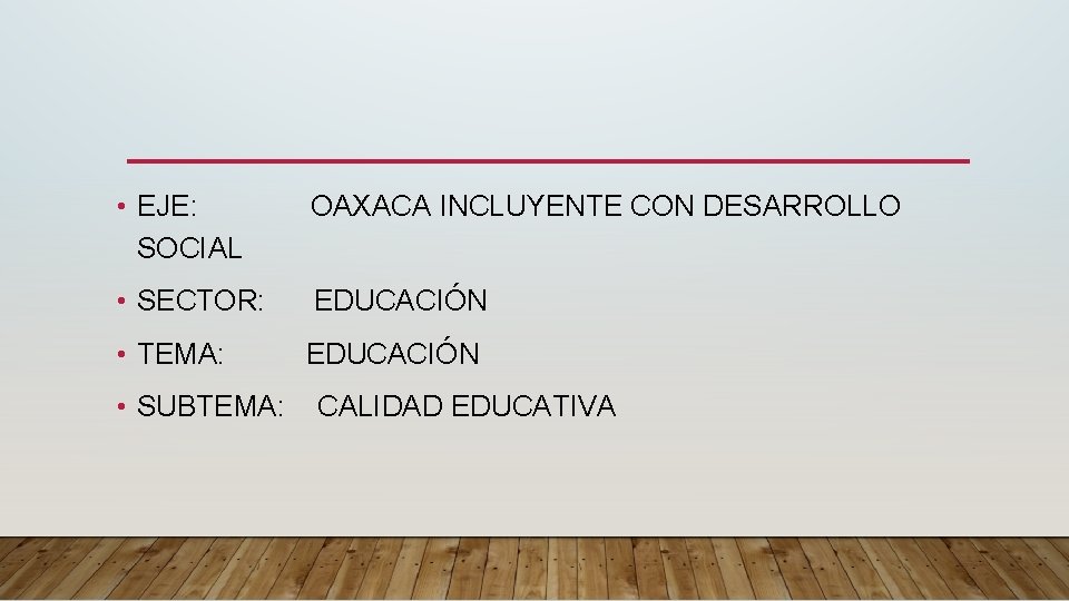  • EJE: OAXACA INCLUYENTE CON DESARROLLO SOCIAL • SECTOR: EDUCACIÓN • TEMA: EDUCACIÓN