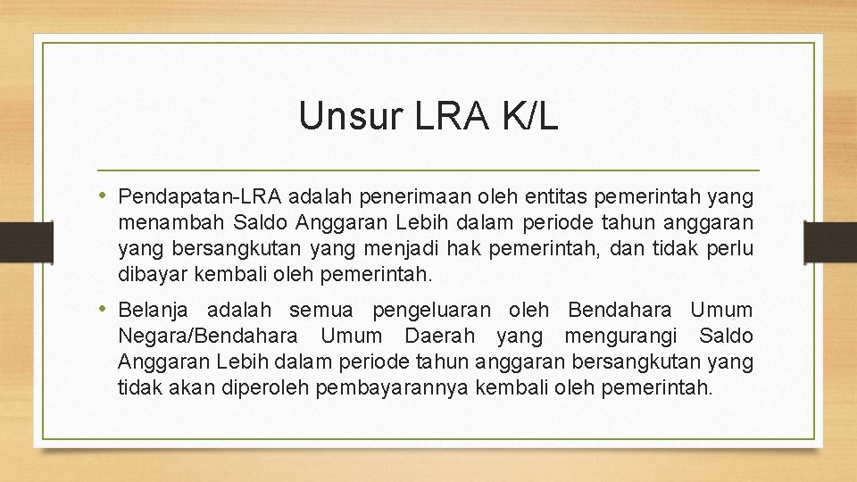 Unsur LRA K/L • Pendapatan-LRA adalah penerimaan oleh entitas pemerintah yang menambah Saldo Anggaran