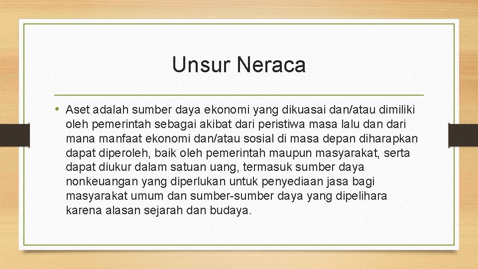 Unsur Neraca • Aset adalah sumber daya ekonomi yang dikuasai dan/atau dimiliki oleh pemerintah