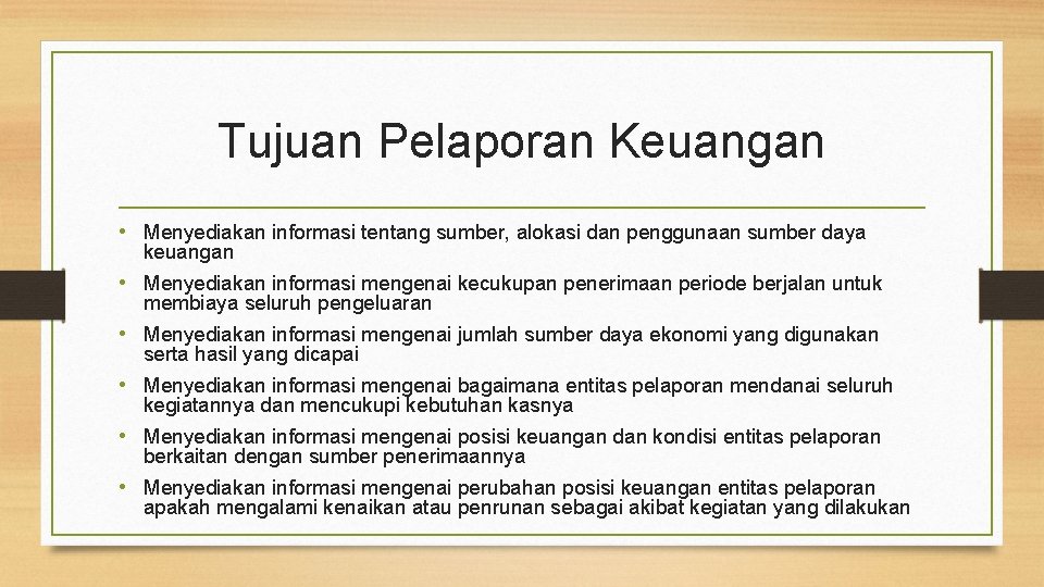 Tujuan Pelaporan Keuangan • Menyediakan informasi tentang sumber, alokasi dan penggunaan sumber daya keuangan