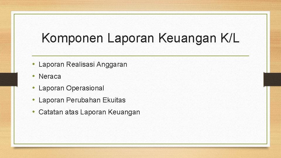 Komponen Laporan Keuangan K/L • • • Laporan Realisasi Anggaran Neraca Laporan Operasional Laporan