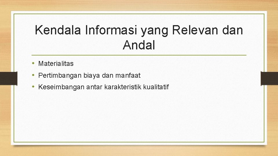 Kendala Informasi yang Relevan dan Andal • Materialitas • Pertimbangan biaya dan manfaat •