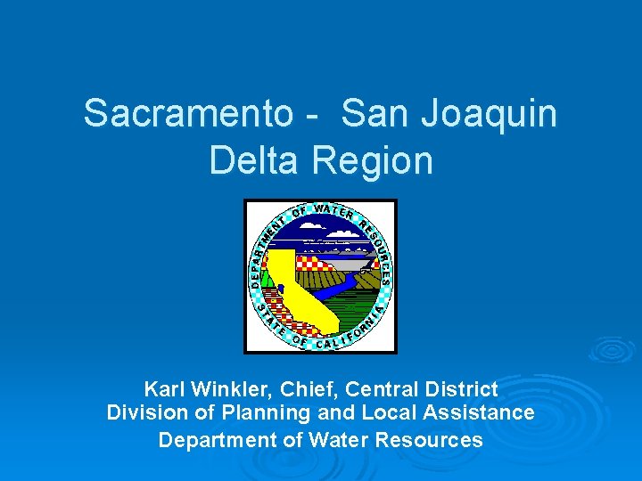 Sacramento - San Joaquin Delta Region Karl Winkler, Chief, Central District Division of Planning