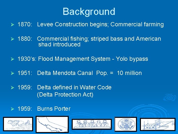 Background Ø 1870: Levee Construction begins; Commercial farming Ø 1880: Commercial fishing; striped bass