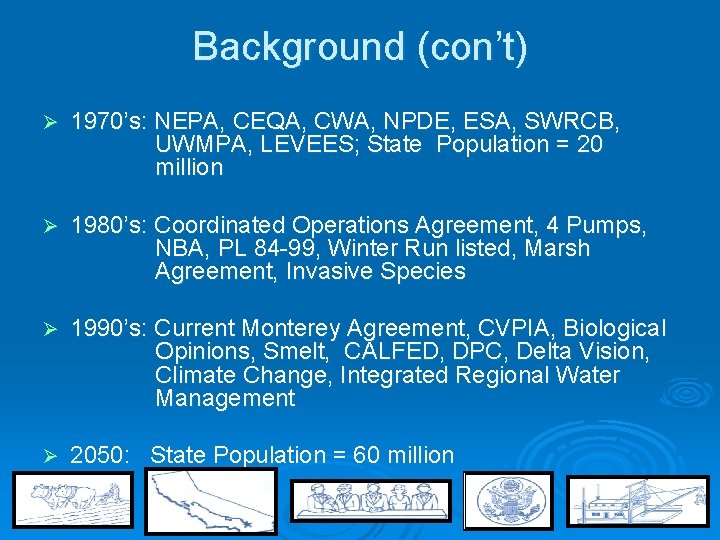 Background (con’t) Ø 1970’s: NEPA, CEQA, CWA, NPDE, ESA, SWRCB, UWMPA, LEVEES; State Population