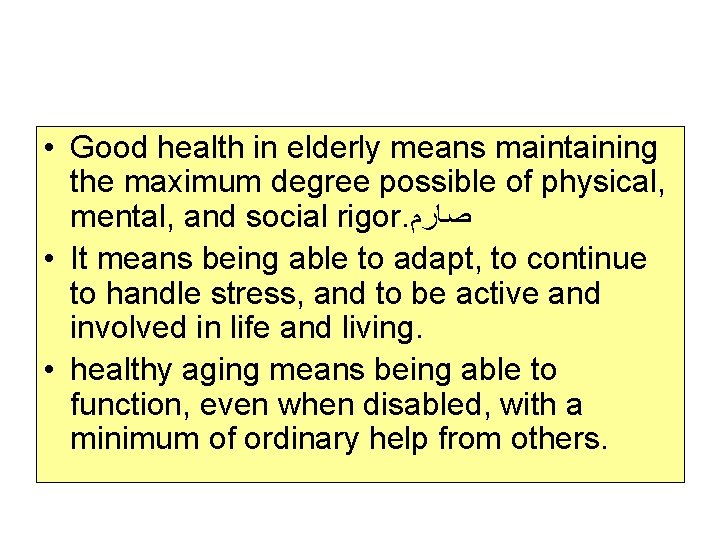  • Good health in elderly means maintaining the maximum degree possible of physical,