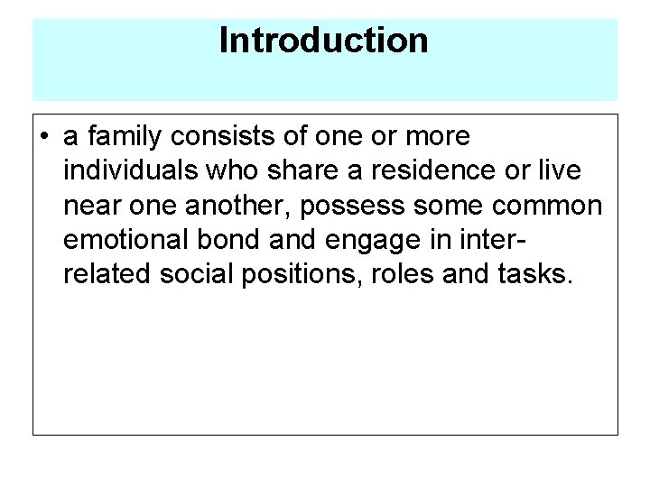 Introduction • a family consists of one or more individuals who share a residence