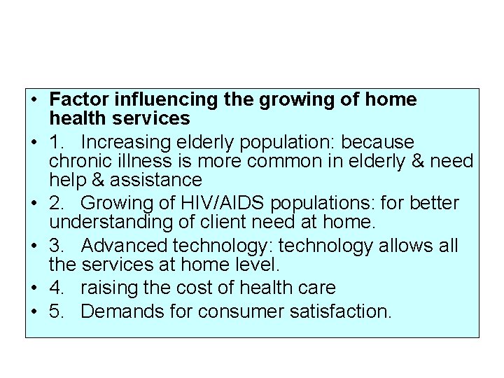  • Factor influencing the growing of home health services • 1. Increasing elderly