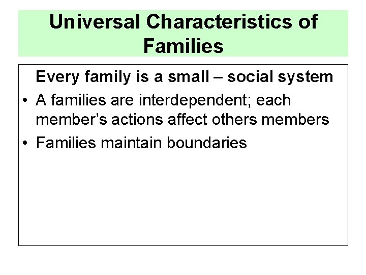 Universal Characteristics of Families Every family is a small – social system • A