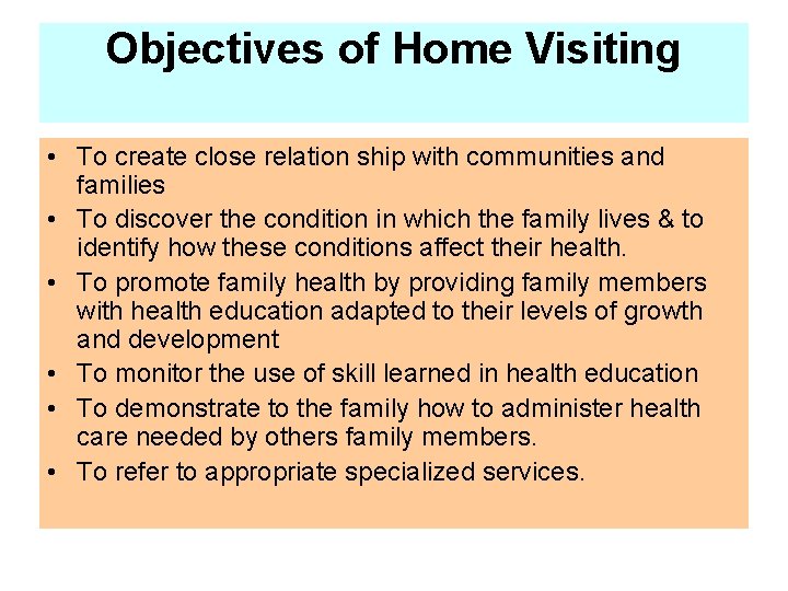 Objectives of Home Visiting • To create close relation ship with communities and families