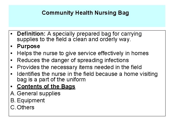 Community Health Nursing Bag • Definition: A specially prepared bag for carrying supplies to