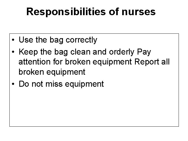 Responsibilities of nurses • Use the bag correctly • Keep the bag clean and