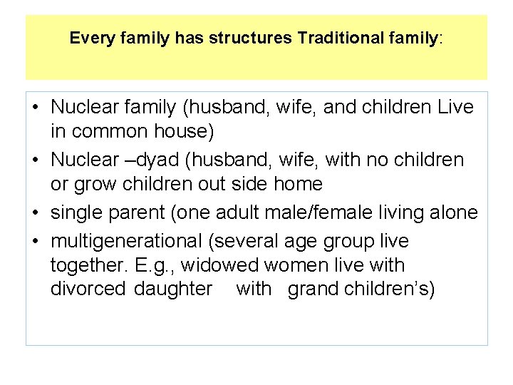 Every family has structures Traditional family: • Nuclear family (husband, wife, and children Live