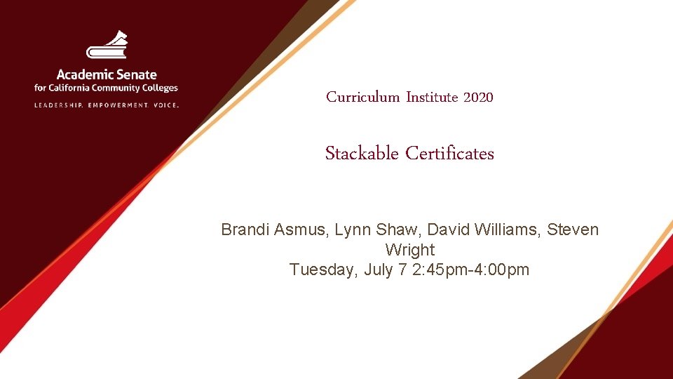 Curriculum Institute 2020 Stackable Certificates Brandi Asmus, Lynn Shaw, David Williams, Steven Wright Tuesday,