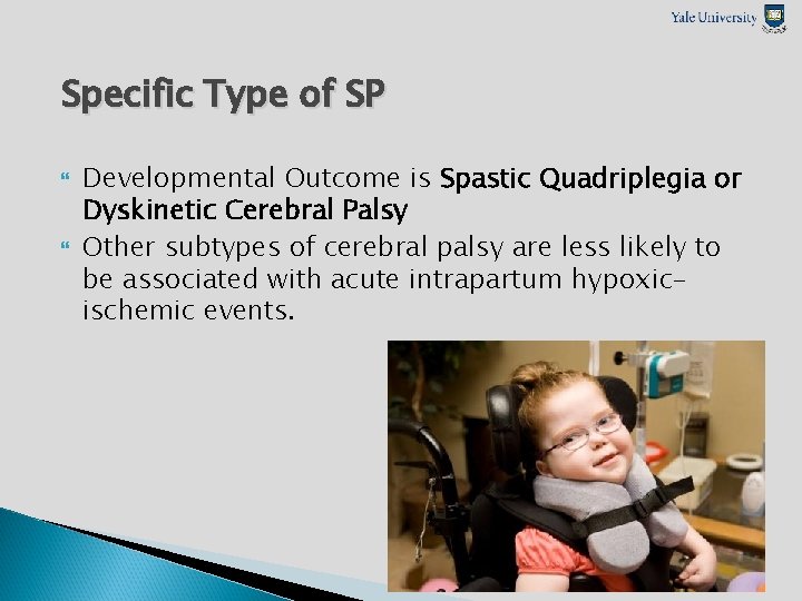 Specific Type of SP Developmental Outcome is Spastic Quadriplegia or Dyskinetic Cerebral Palsy Other