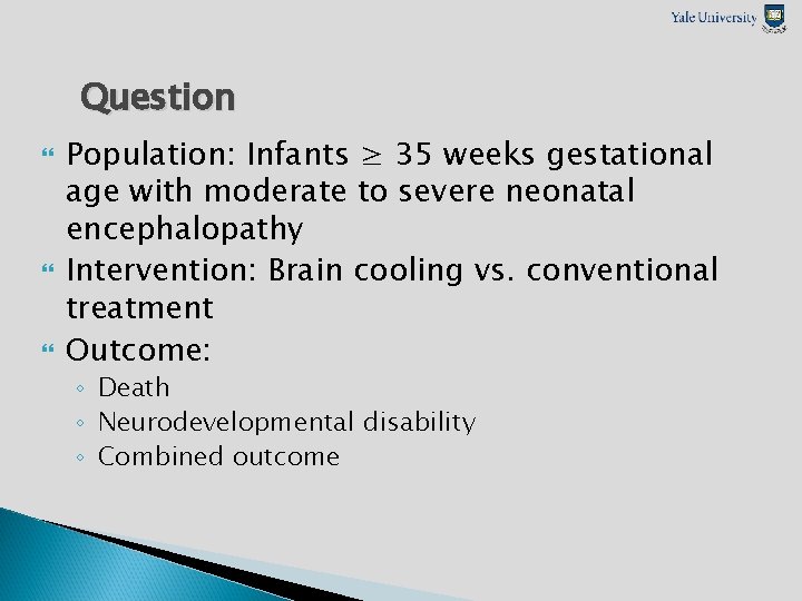 Question Population: Infants ≥ 35 weeks gestational age with moderate to severe neonatal encephalopathy