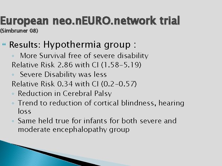 European neo. n. EURO. network trial (Simbruner 08) Results: Hypothermia group : ◦ More
