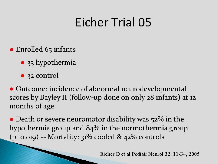 Eicher Trial 05 ● Enrolled 65 infants ● 33 hypothermia ● 32 control ●