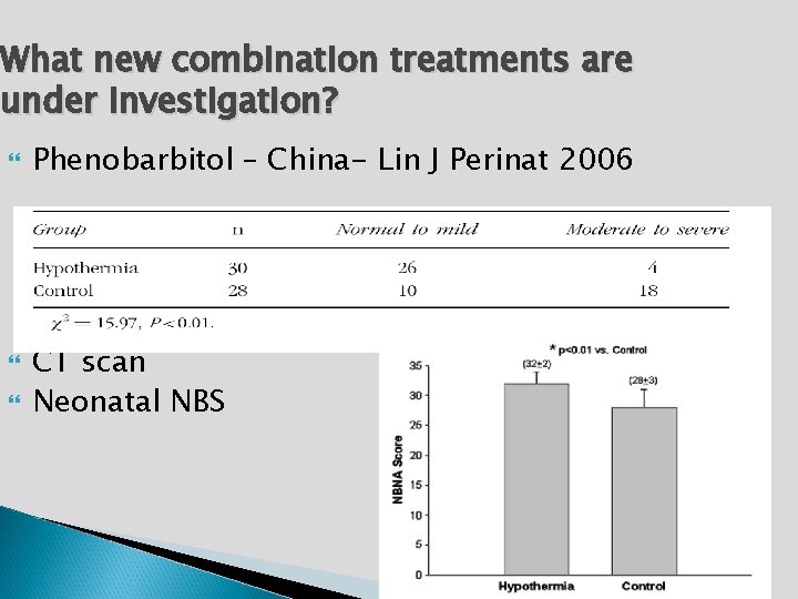 What new combination treatments are under investigation? Phenobarbitol – China- Lin J Perinat 2006