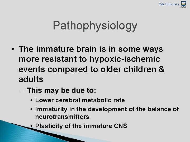 Pathophysiology • The immature brain is in some ways more resistant to hypoxic-ischemic events