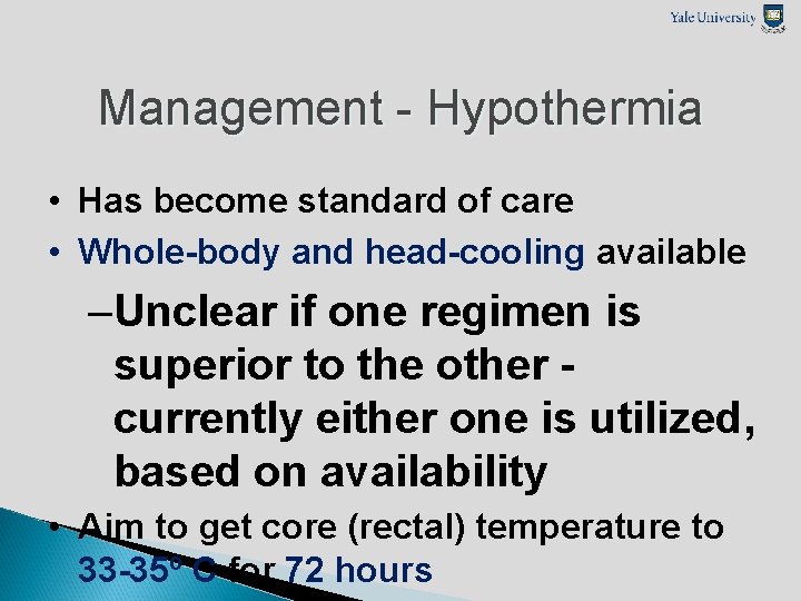 Management - Hypothermia • Has become standard of care • Whole-body and head-cooling available